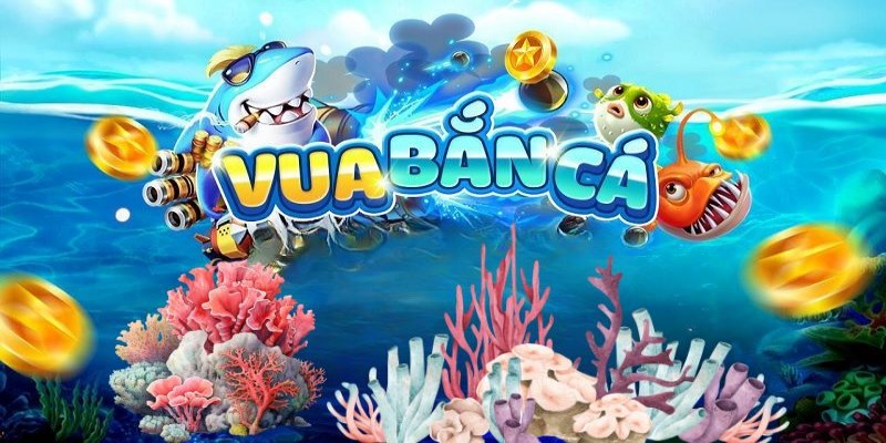 Vua Bắn Cá – Hướng Dẫn Mẹo Săn Gia Tăng Mức Lợi Nhuận